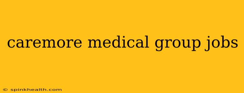 caremore medical group jobs