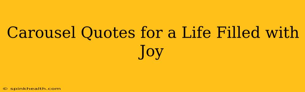 Carousel Quotes for a Life Filled with Joy