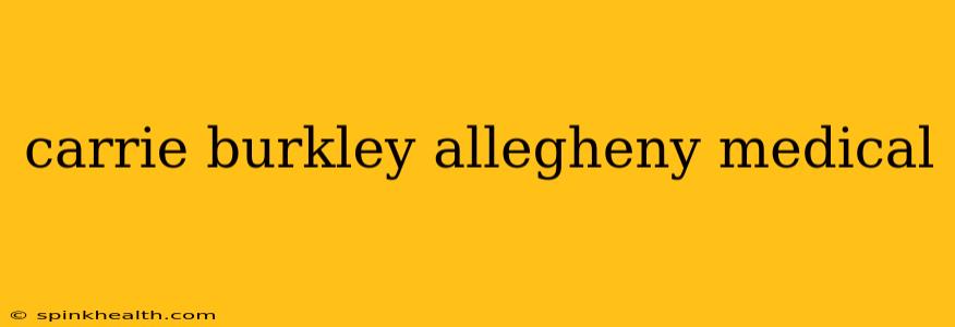 carrie burkley allegheny medical