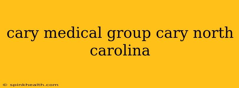 cary medical group cary north carolina