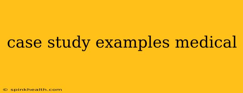 case study examples medical