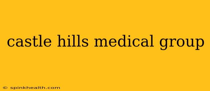 castle hills medical group