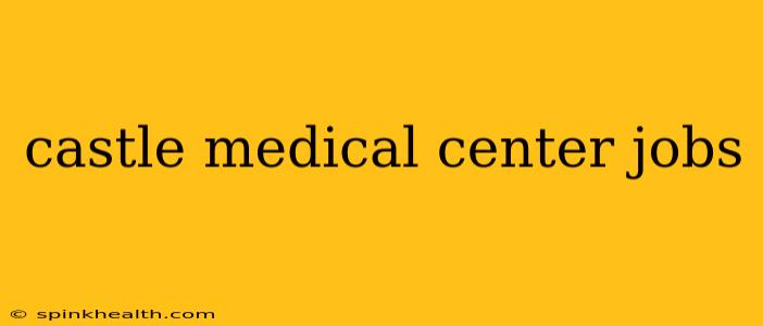 castle medical center jobs