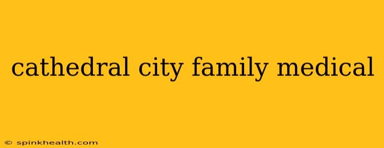 cathedral city family medical