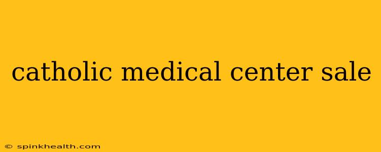 catholic medical center sale