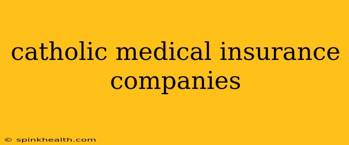 catholic medical insurance companies