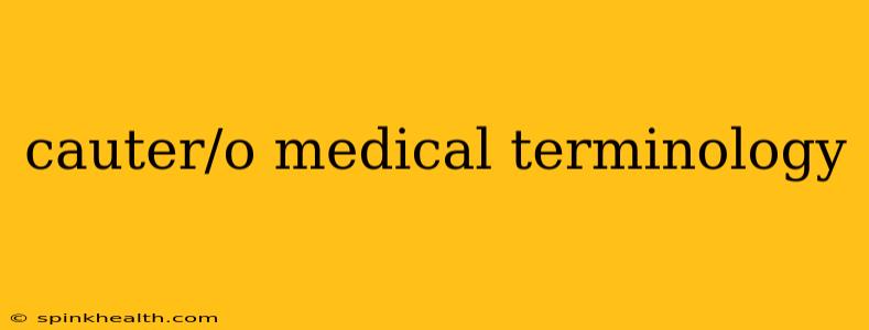 cauter/o medical terminology