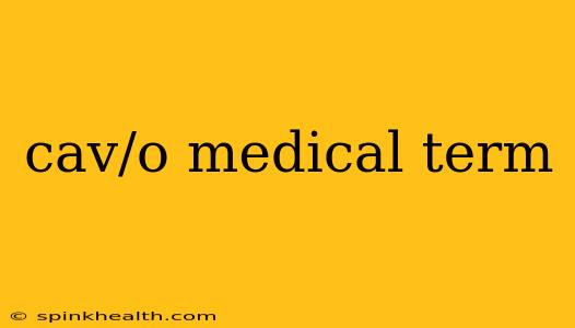 cav/o medical term