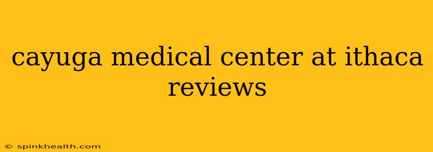 cayuga medical center at ithaca reviews