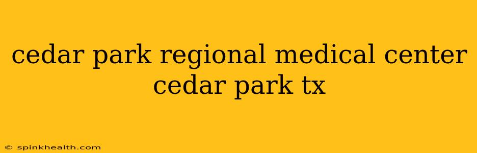 cedar park regional medical center cedar park tx