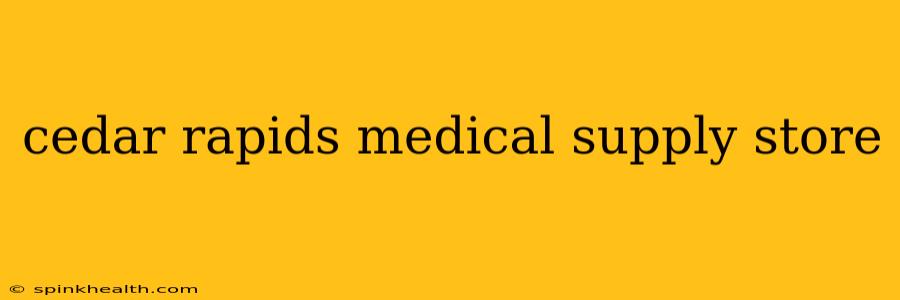 cedar rapids medical supply store