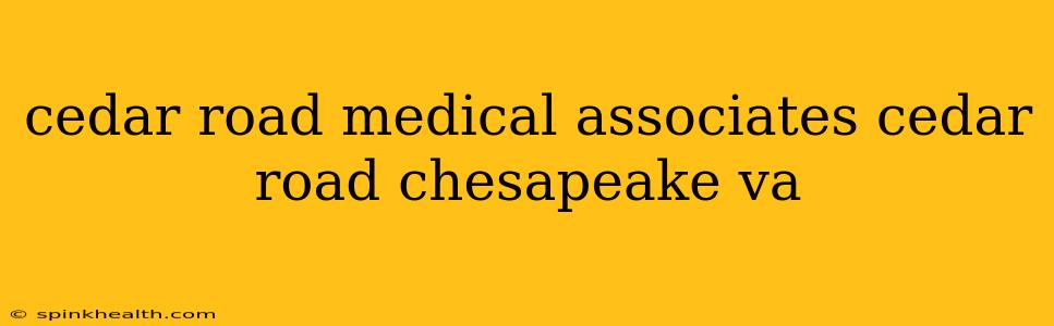 cedar road medical associates cedar road chesapeake va