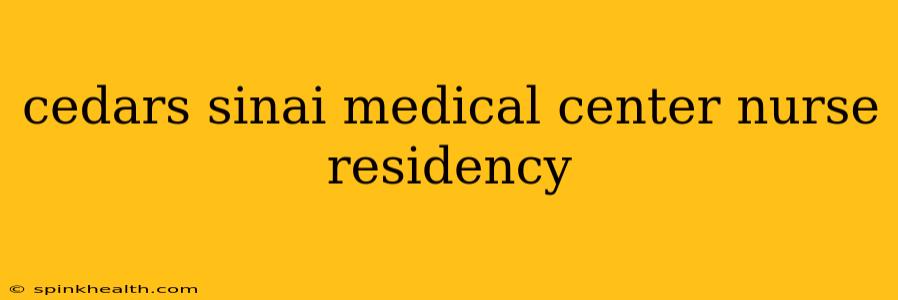 cedars sinai medical center nurse residency
