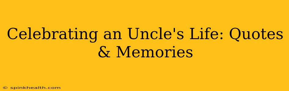 Celebrating an Uncle's Life: Quotes & Memories