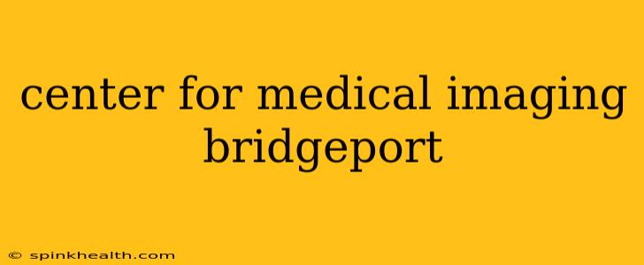 center for medical imaging bridgeport
