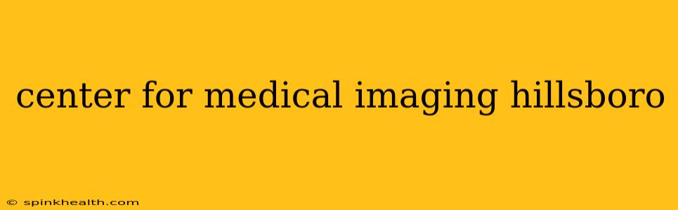 center for medical imaging hillsboro