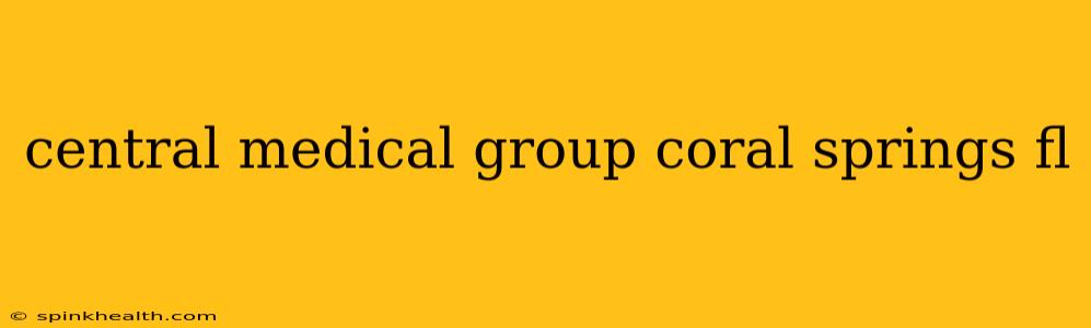 central medical group coral springs fl