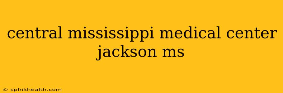 central mississippi medical center jackson ms
