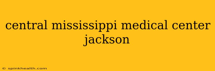 central mississippi medical center jackson