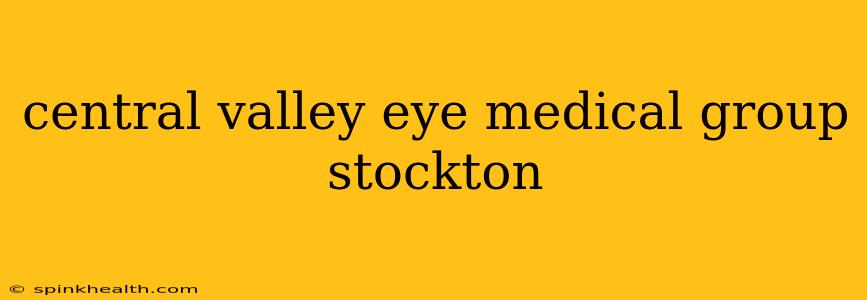 central valley eye medical group stockton