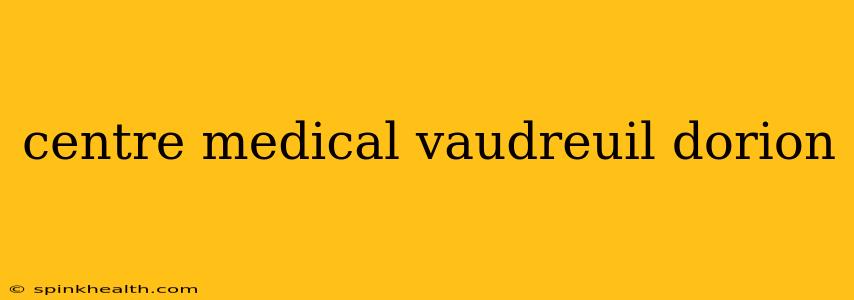 centre medical vaudreuil dorion