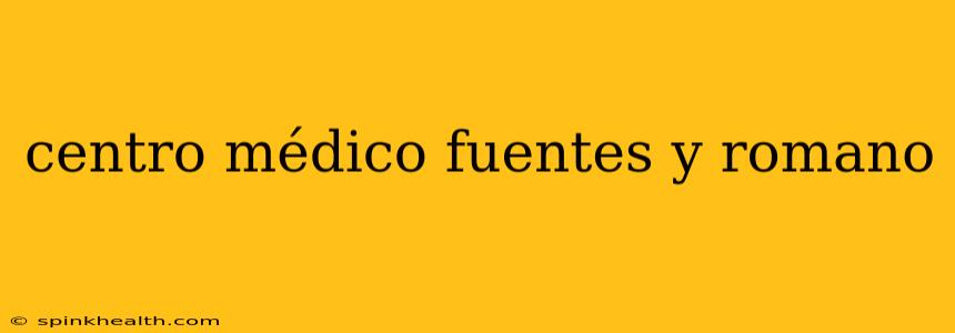 centro médico fuentes y romano