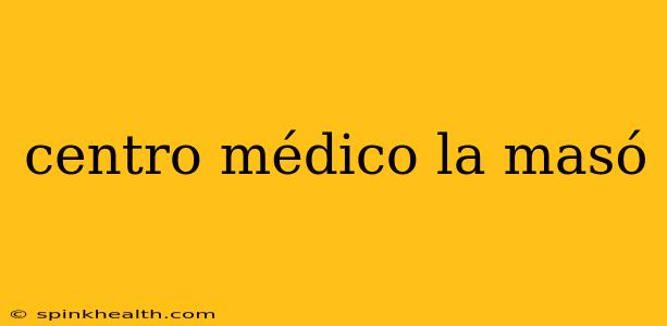 centro médico la masó