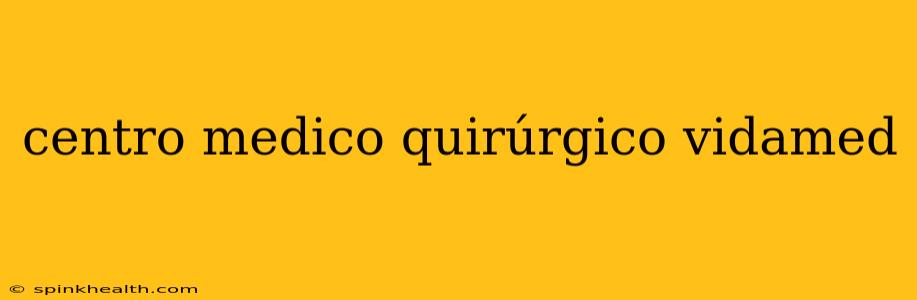 centro medico quirúrgico vidamed