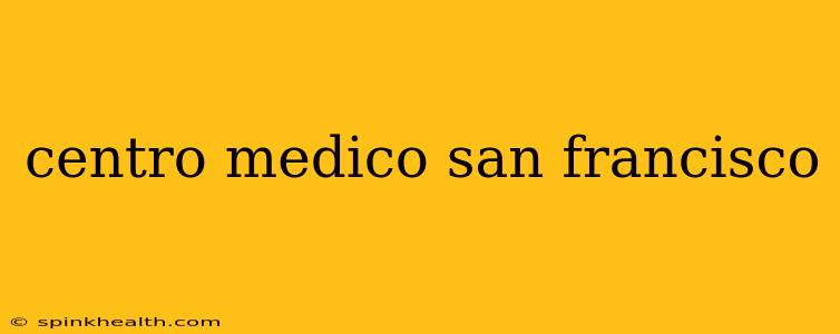 centro medico san francisco
