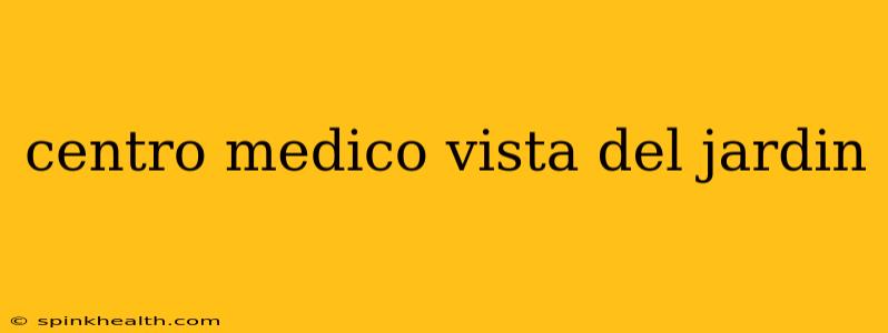 centro medico vista del jardin