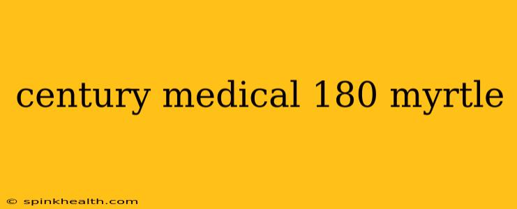 century medical 180 myrtle
