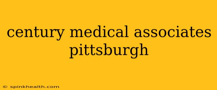 century medical associates pittsburgh