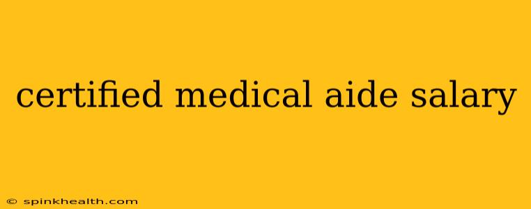 certified medical aide salary