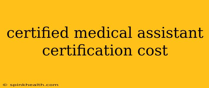 certified medical assistant certification cost
