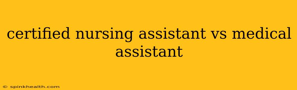certified nursing assistant vs medical assistant