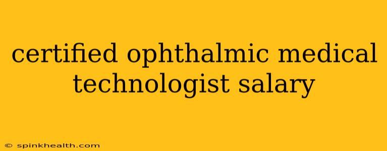 certified ophthalmic medical technologist salary