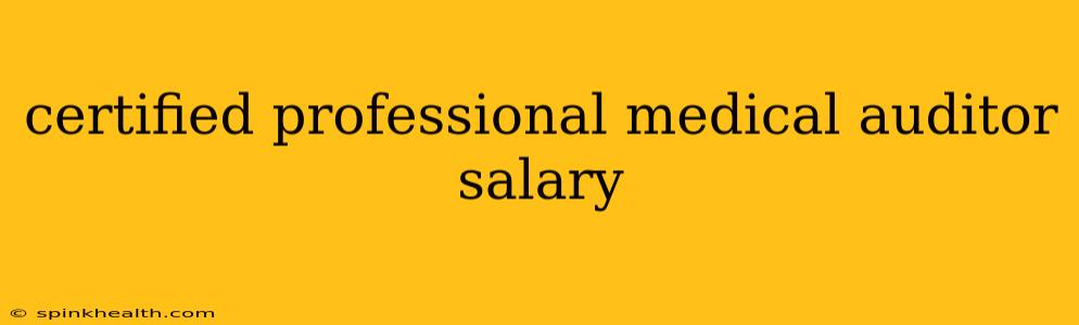 certified professional medical auditor salary