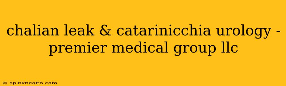 chalian leak & catarinicchia urology - premier medical group llc