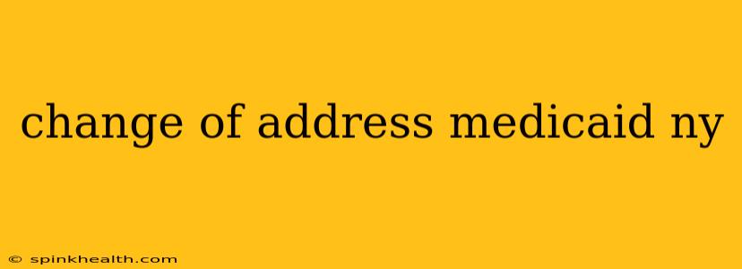 change of address medicaid ny