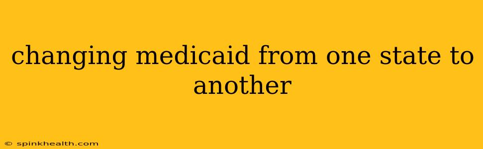 changing medicaid from one state to another