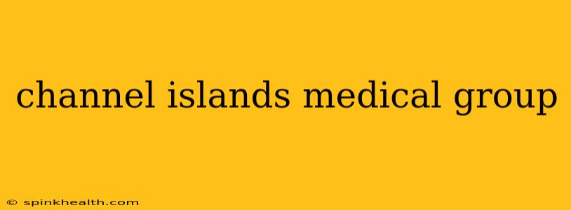 channel islands medical group