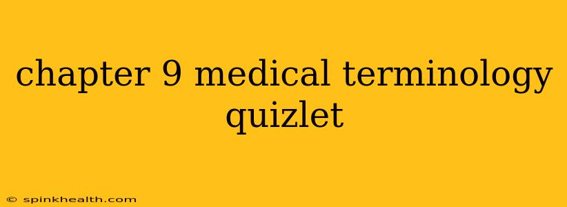 chapter 9 medical terminology quizlet