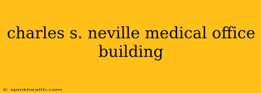 charles s. neville medical office building