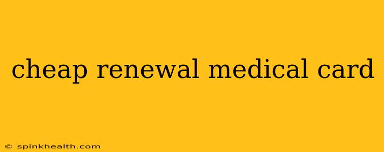 cheap renewal medical card