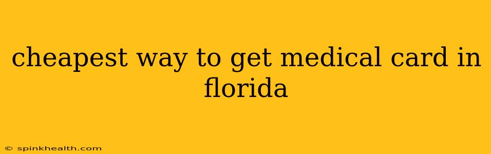 cheapest way to get medical card in florida