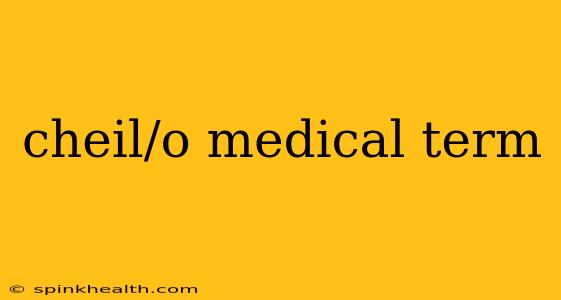 cheil/o medical term