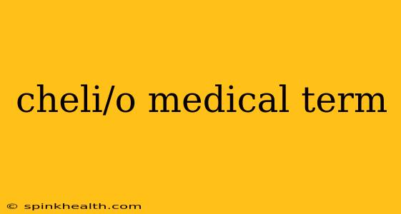 cheli/o medical term