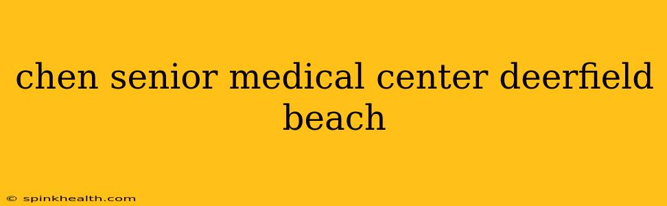 chen senior medical center deerfield beach