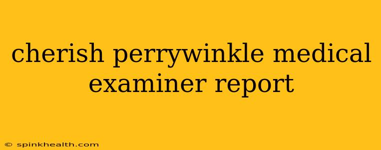 cherish perrywinkle medical examiner report