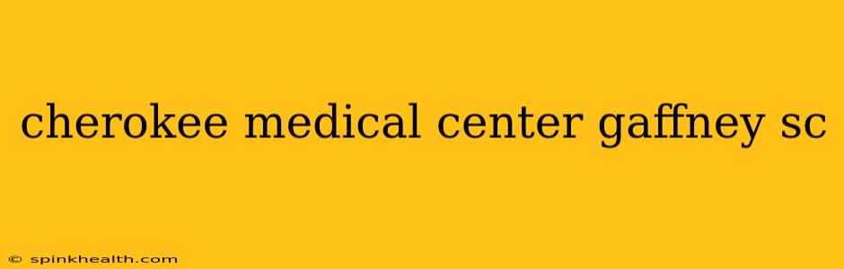 cherokee medical center gaffney sc